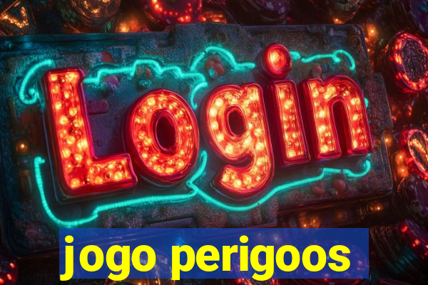 jogo perigoos